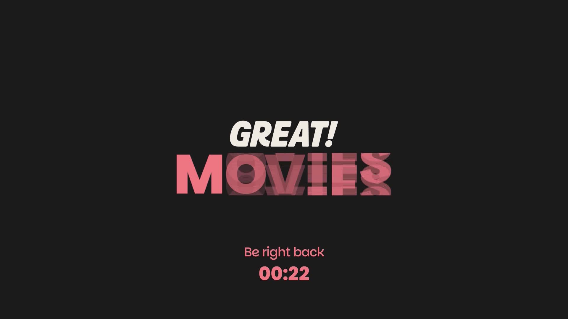 The words "GREAT! MOVIES" are stacked, with the latter word appearing slightly blurred and in a pinkish hue. Below, a countdown timer shows "00:22" with the text "Be right back" above it.
