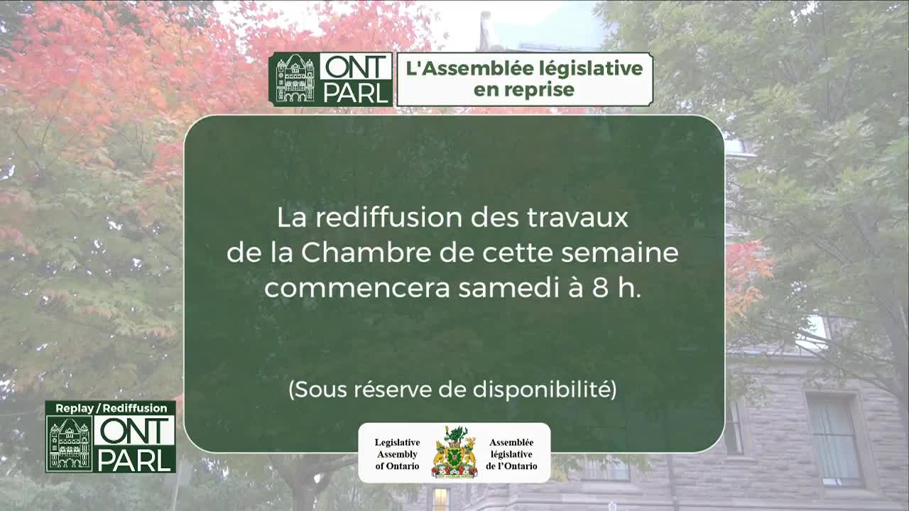 The screen displays a message in French, announcing the replay of the Legislative Assembly of Ontario's work will begin Saturday at 8 a.m. The background is a muted view of trees and a building, suggesting the location is near the Ontario Legislative Building.
The screen displays a message in French, announcing the replay of the Legislative Assembly of Ontario's work will begin Saturday at 8 a.m. The background is a muted view of trees and a building, suggesting the location is near the Ontario Legislative Building.