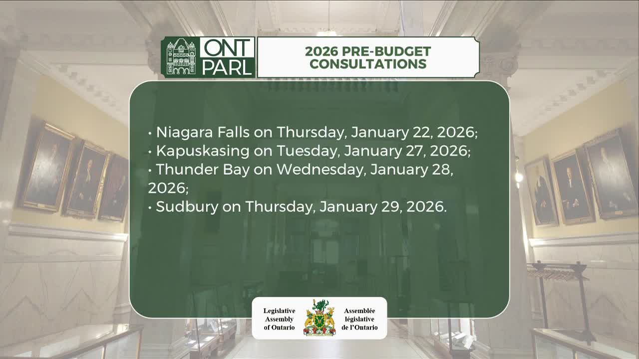 A screen displays dates and locations for pre-budget consultations, including Niagara Falls and Sudbury. The Legislative Assembly of Ontario's logo is visible at the bottom.
A screen displays dates and locations for pre-budget consultations, including Niagara Falls and Sudbury. The Legislative Assembly of Ontario's logo is visible at the bottom.