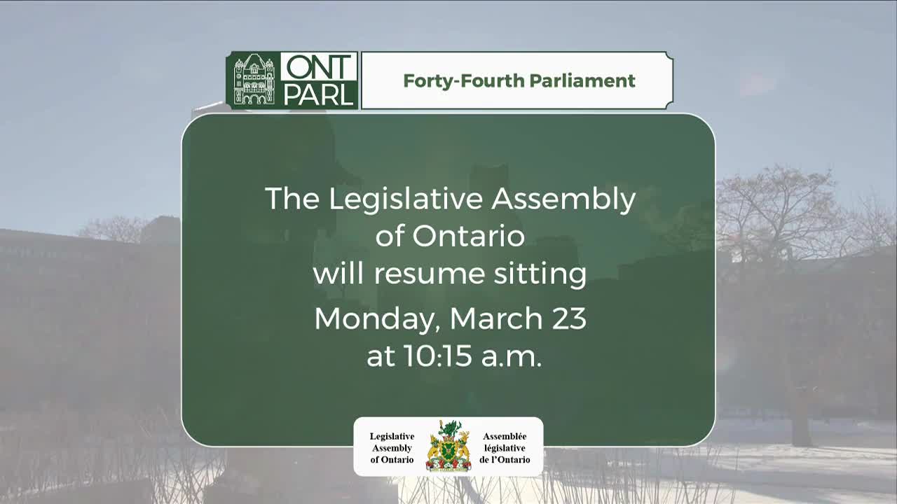 A green banner displays text announcing that the Legislative Assembly of Ontario will resume sitting on Monday, March 23, at 10:15 a.m. The banner is superimposed over a muted image of buildings and trees, with the "ONT PARL" logo and "Forty-Fourth Parliament" visible above it.