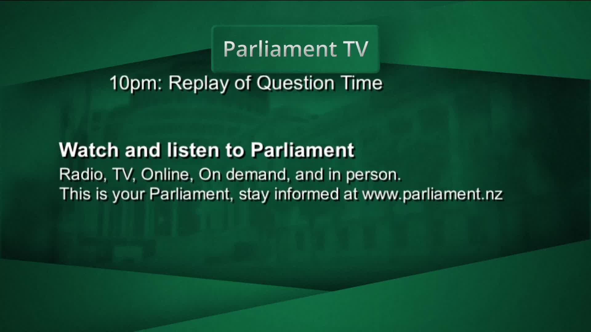 The Parliament TV logo sits at the top, and below it, the screen announces a replay of Question Time at 10 pm. The text encourages viewers to tune in via various platforms, including online and in person, with the website address at the bottom.
The Parliament TV logo sits at the top, and below it, the screen announces a replay of Question Time at 10 pm. The text encourages viewers to tune in via various platforms, including online and in person, with the website address at the bottom.