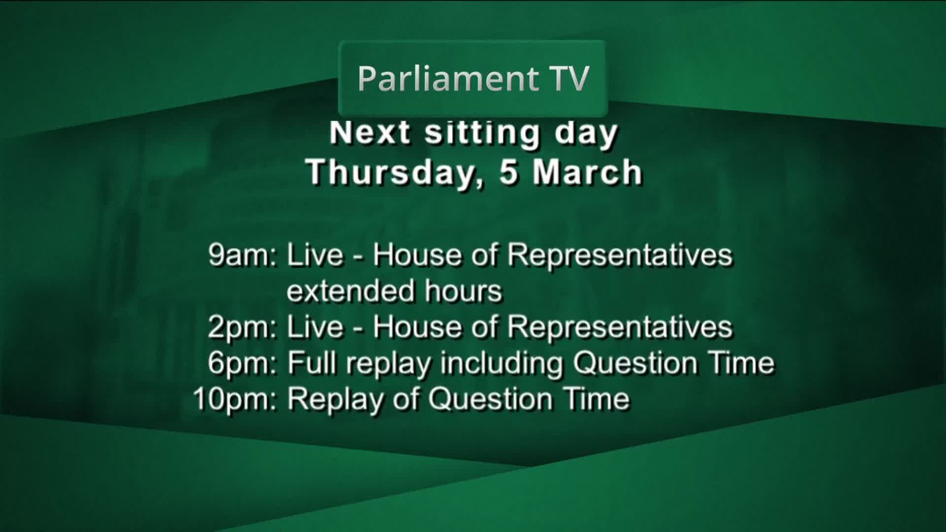 Parliament TV is broadcasting the next sitting day, Thursday, 5 March. The House of Representatives will convene live at 9am for extended hours and again at 2pm.