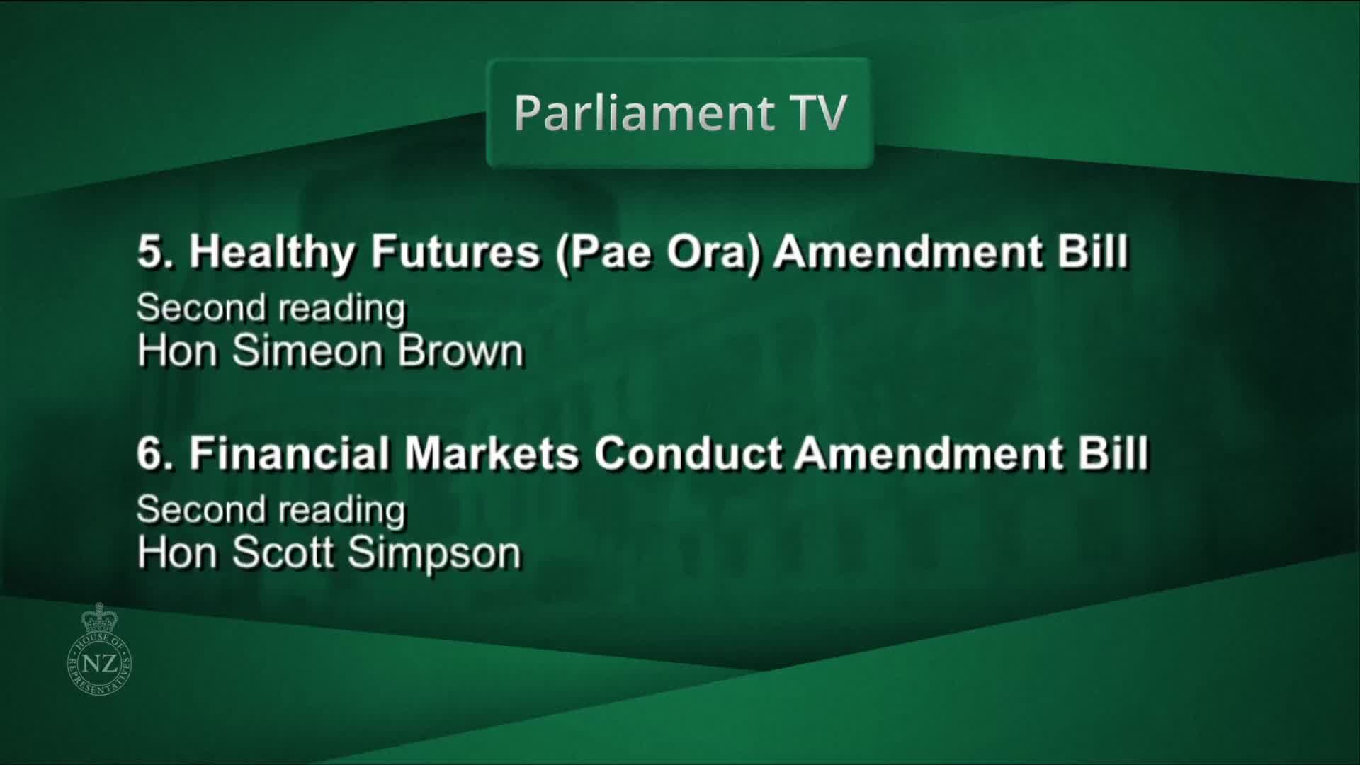 Parliament TV is displaying the agenda for the second reading of two bills. Hon Simeon Brown is listed for the Healthy Futures (Pae Ora) Amendment Bill, followed by Hon Scott Simpson for the Financial Markets Conduct Amendment Bill.