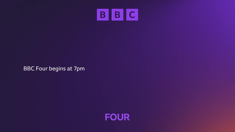 The BBC logo appears, followed by text stating "BBC Four begins at 7pm." Below that, the word "FOUR" is displayed. The BBC logo appears, followed by text stating "BBC Four begins at 7pm." Below that, the word "FOUR" is displayed.
