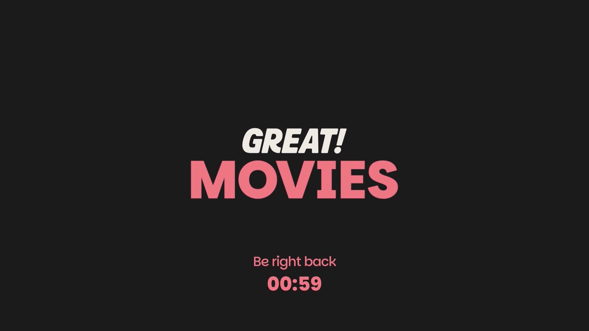 The screen displays "GREAT! MOVIES" in bold white and pink lettering. Below that, a countdown timer shows "00:59" with the text "Be right back" above it.
