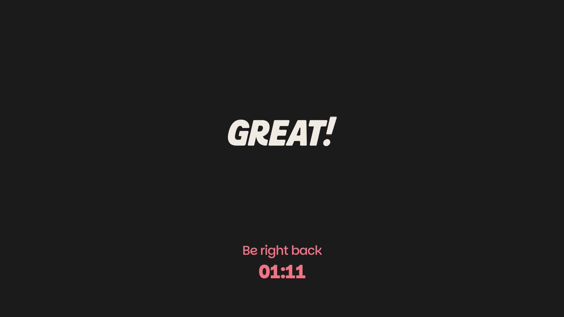 The screen reads "GREAT!" in bold white letters. Below that, "Be right back" appears in pink, followed by a timer counting down from 01:11.