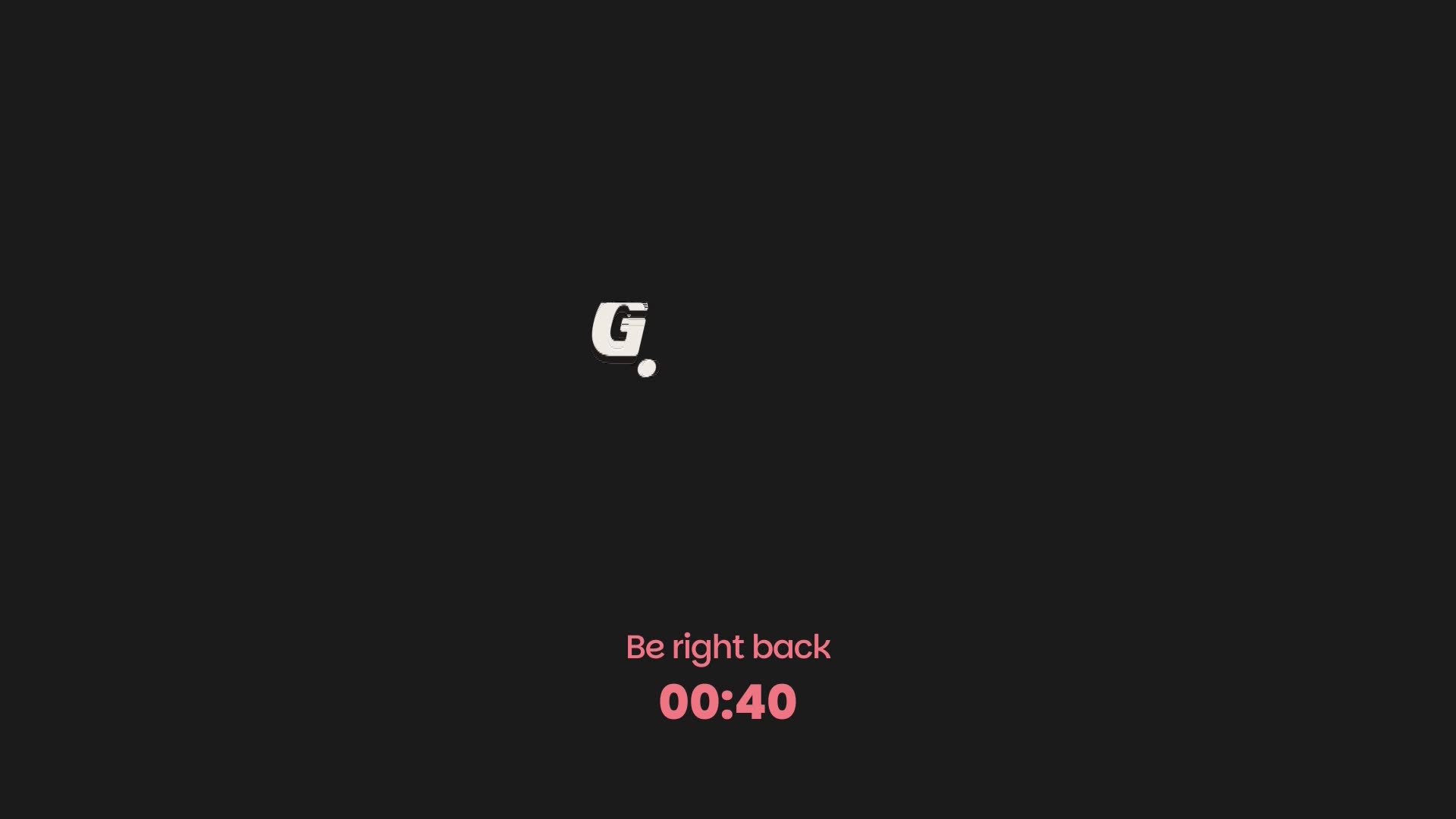 A white "G." logo hovers over a black screen, with pink text below reading "Be right back" and a countdown timer showing "00:40."