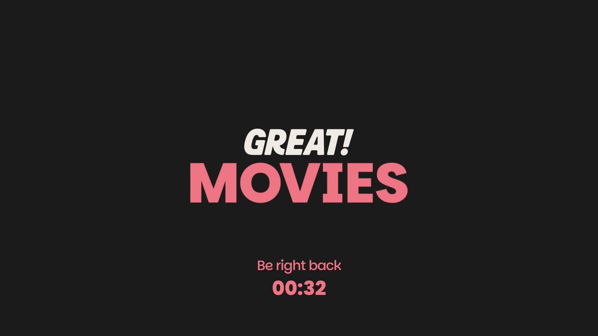 The screen displays "GREAT! MOVIES" in bold pink letters against a dark background. Below that, a countdown timer reads "00:32" with the text "Be right back."