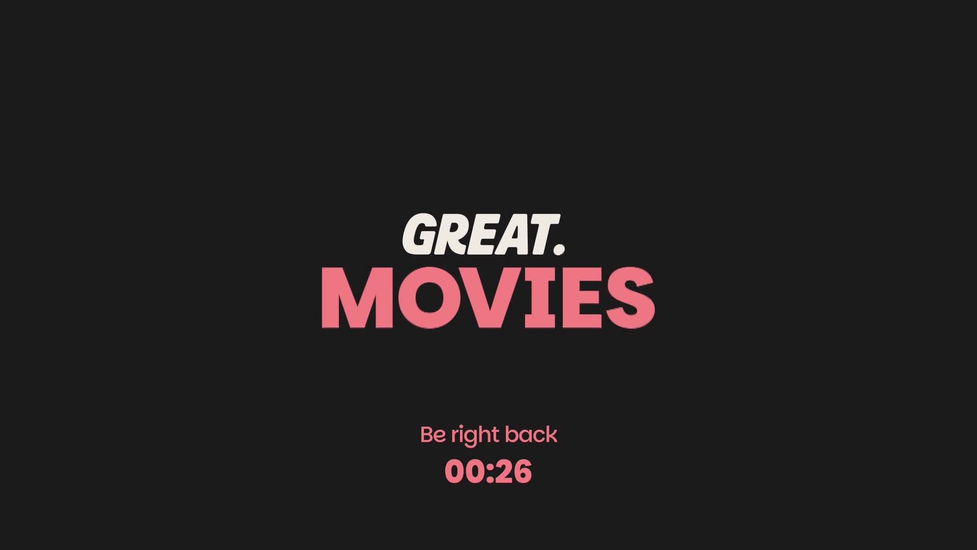 The screen displays "GREAT. MOVIES" in bold pink and white lettering. Below that, "Be right back" and a countdown timer of "00:26" appear.