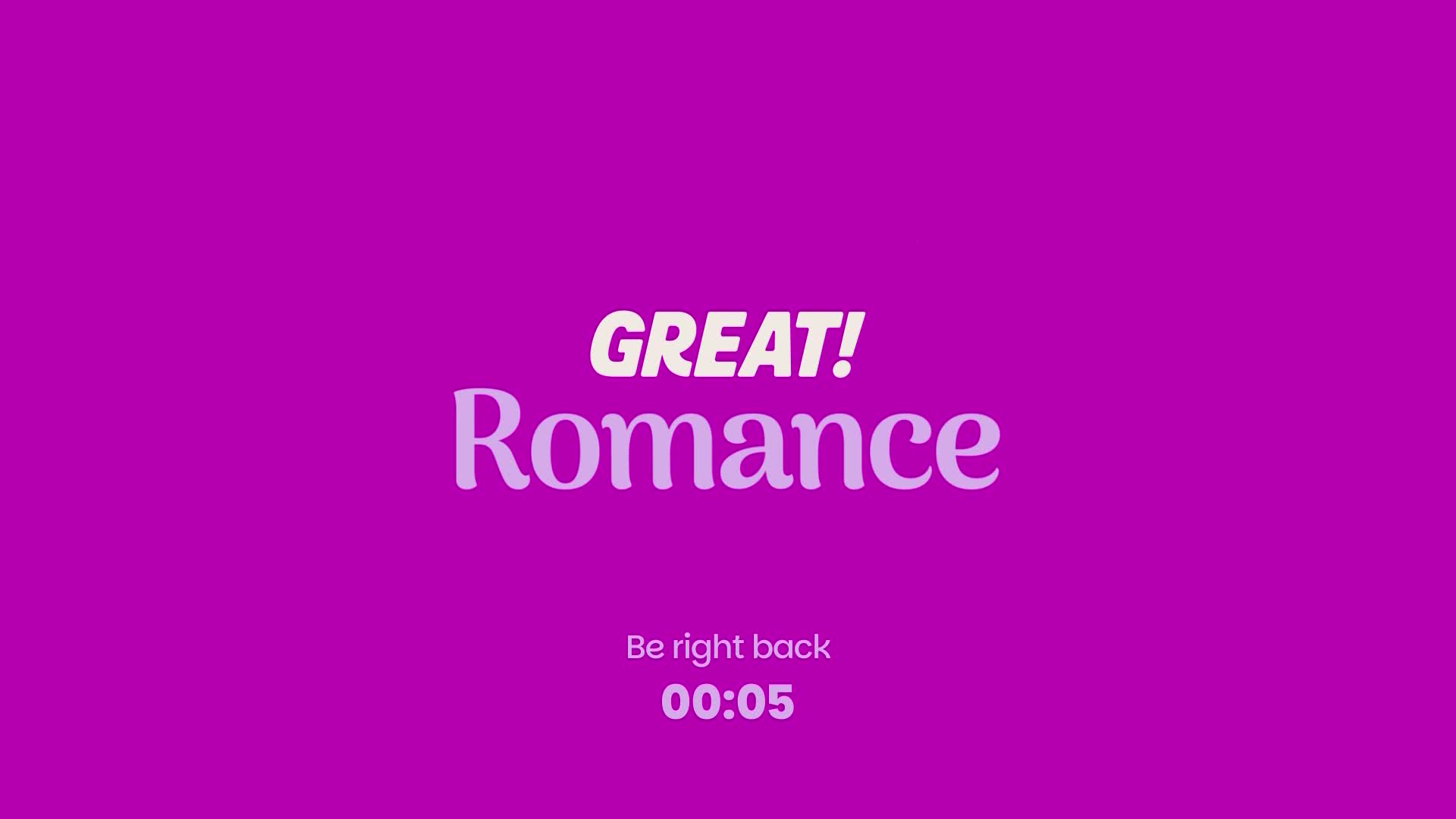 The screen displays "GREAT! Romance" in large, stylized lettering against a vibrant purple background. Below this, "Be right back" appears with a countdown timer showing "00:05."