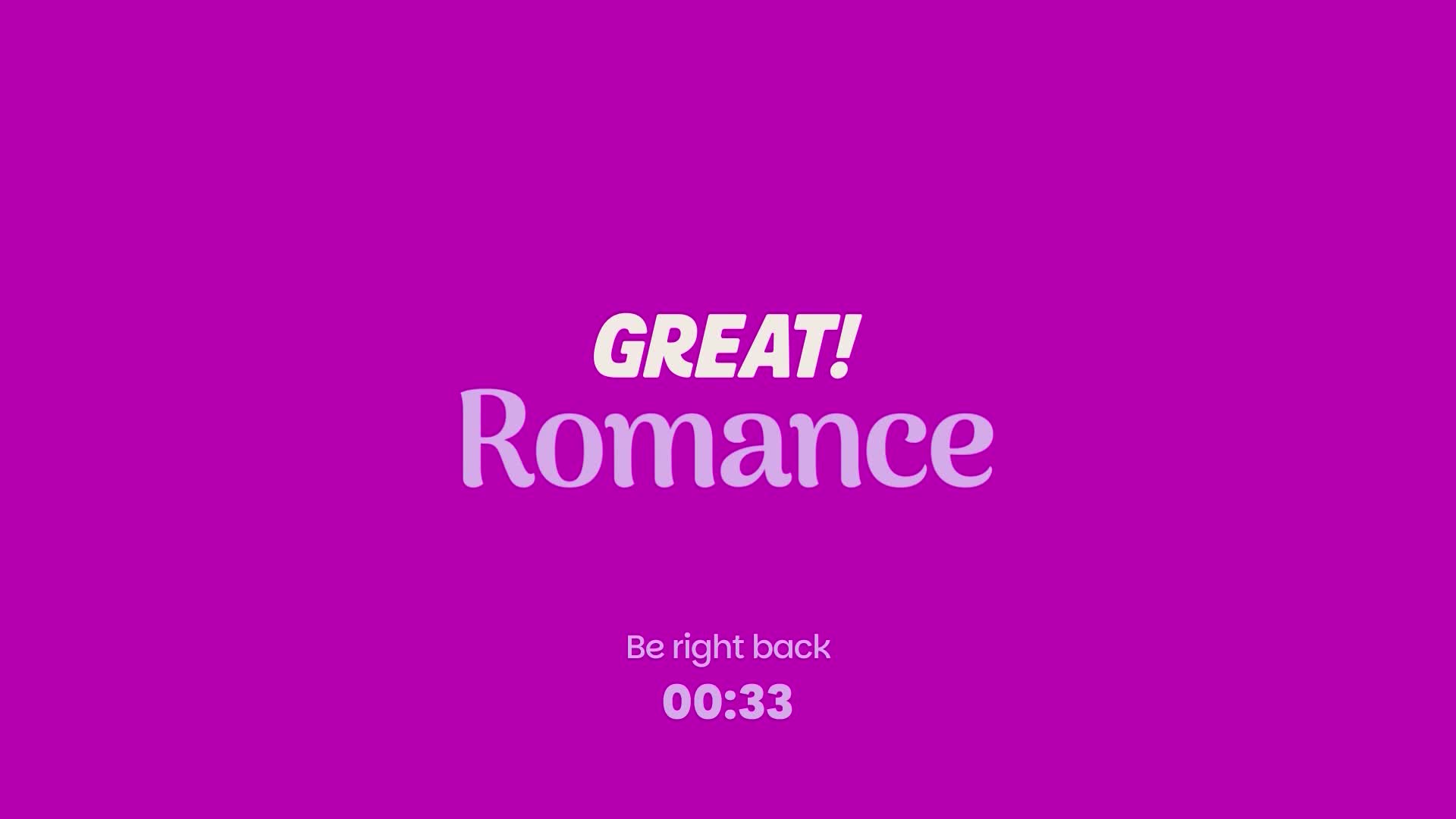 The screen displays "GREAT! Romance" in large, elegant lettering against a vibrant purple background. Below, a countdown timer shows "00:33" with the message "Be right back."