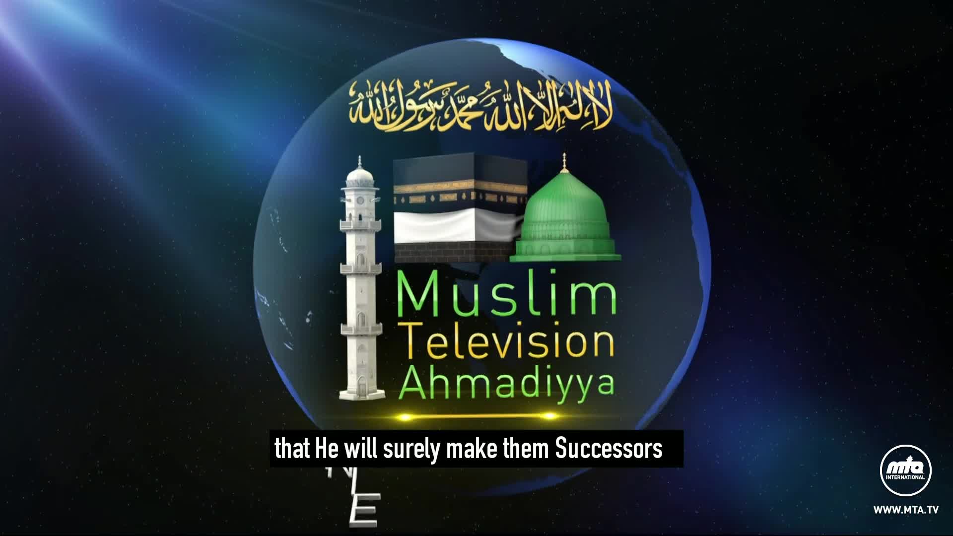 A globe with Islamic landmarks spins, displaying "Muslim Television Ahmadiyya." Below, text reads, "that He will surely make them Successors."