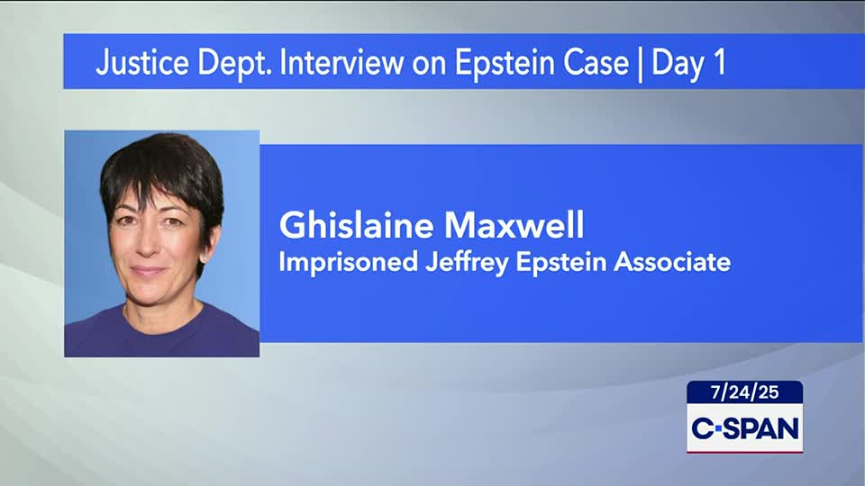 A C-SPAN graphic shows a photograph of Ghislaine Maxwell, identified as an "Imprisoned Jeffrey Epstein Associate." The screen also displays the date, July 24, 2025, and the title "Justice Dept. Interview on Epstein Case | Day 1."
