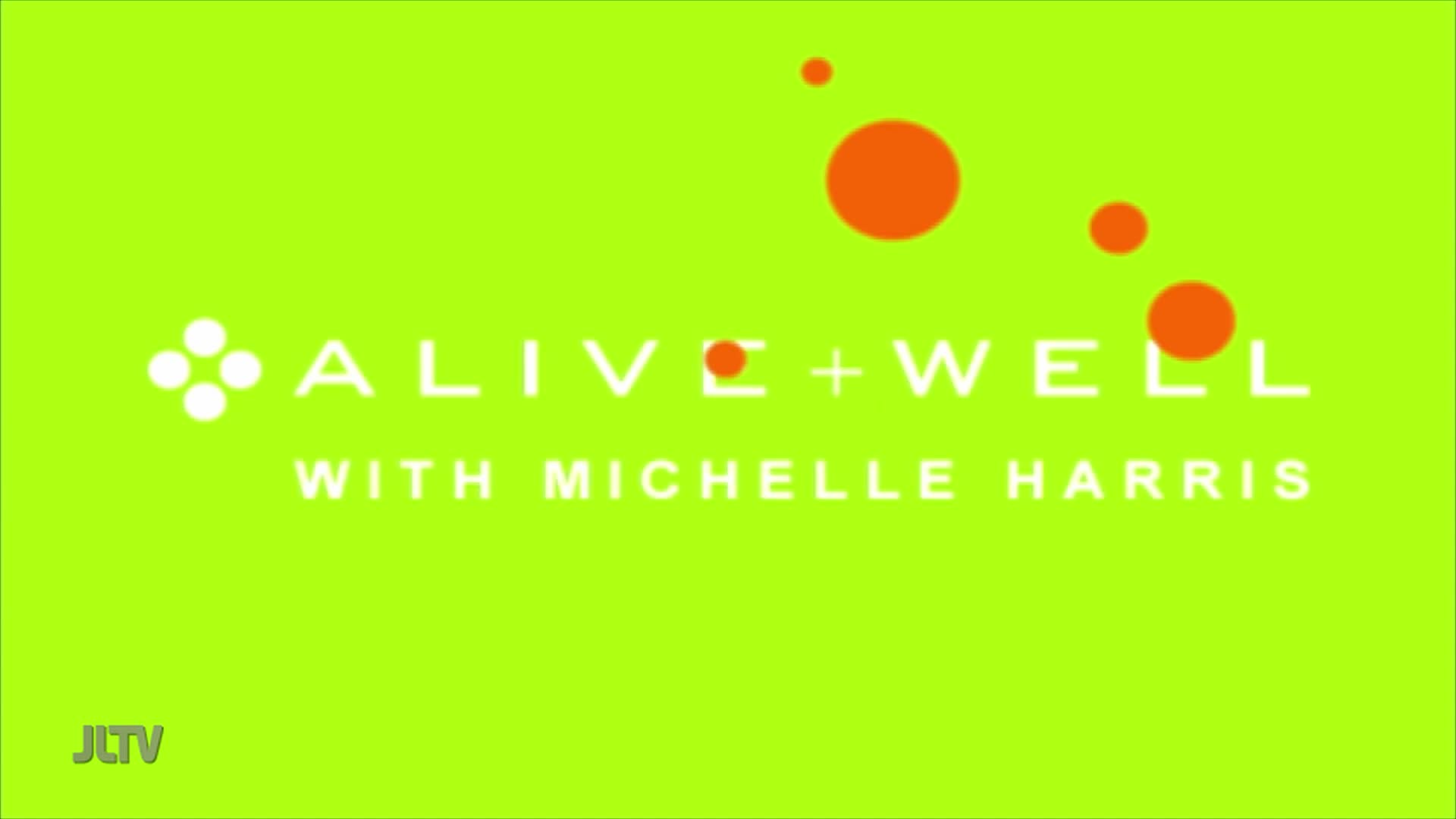 The words "ALIVE + WELL WITH MICHELLE HARRIS" appear in white text against a bright green background. Orange circles of varying sizes float near the top right of the screen, with "JLTV" in white text at the bottom left.