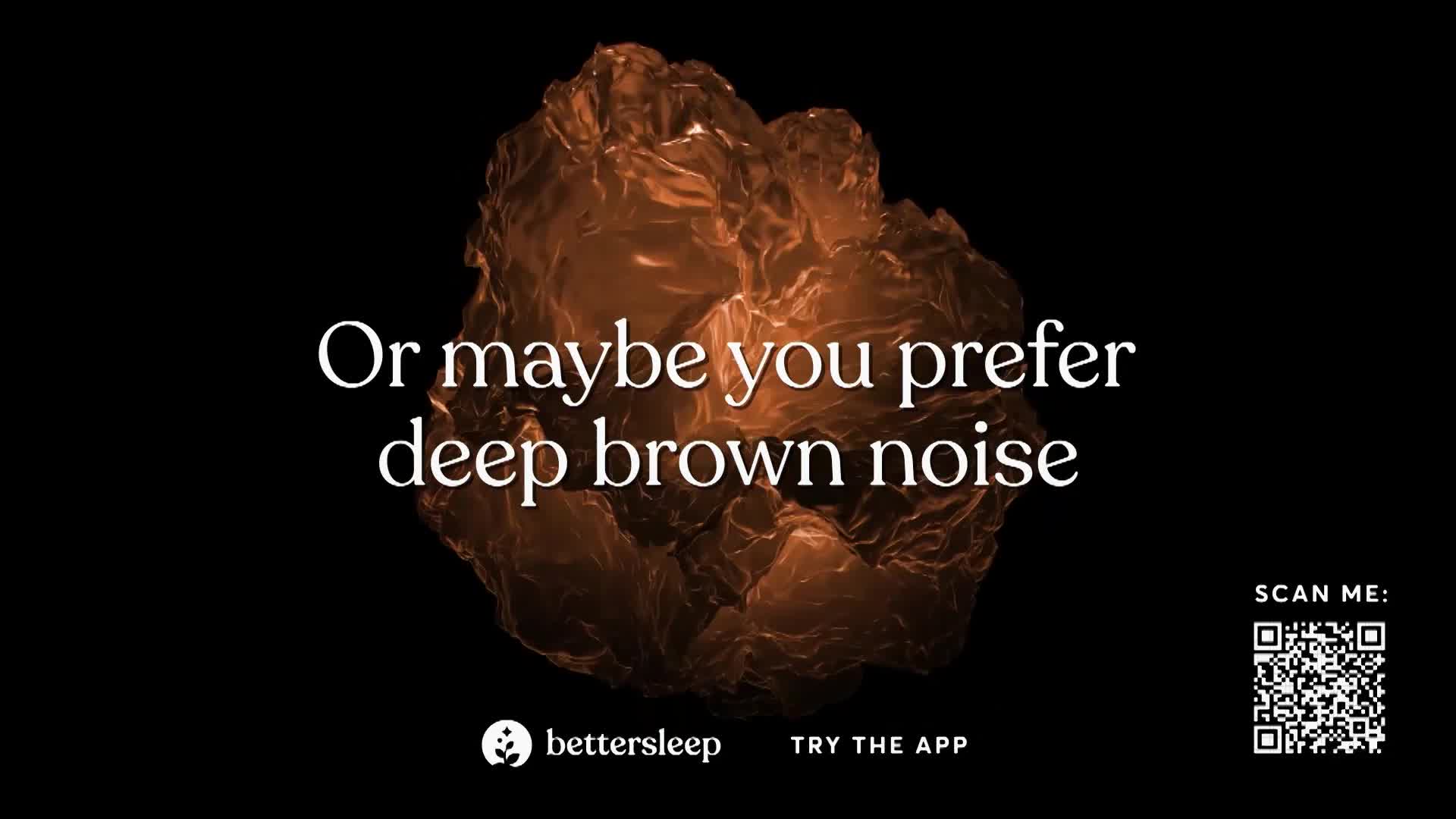 A textured, dark brown mass fills the right side of the frame. White text floats to its left, reading "Or maybe you prefer deep brown noise."