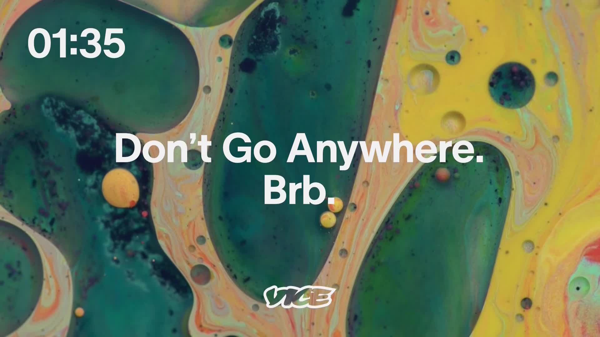 The screen on VICE TV displays a swirling, colorful abstract pattern. Above the message, "Don't Go Anywhere. Brb," the timer reads 01:35.
