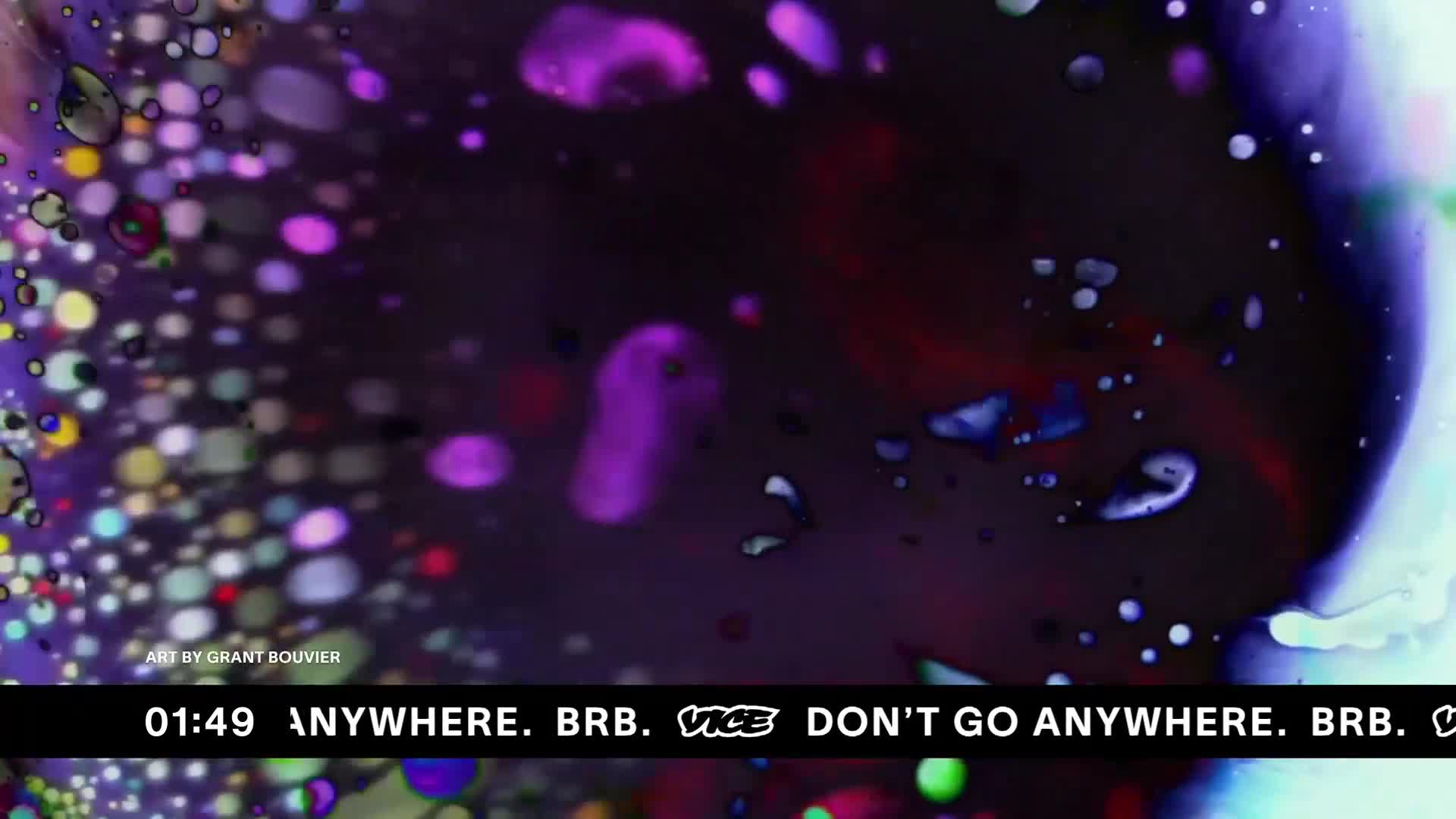 Bubbles of purple and pink drift across a dark background. The VICE logo appears as the text "ANYWHERE. BRB. VICE DON'T GO ANYWHERE. BRB." scrolls by.