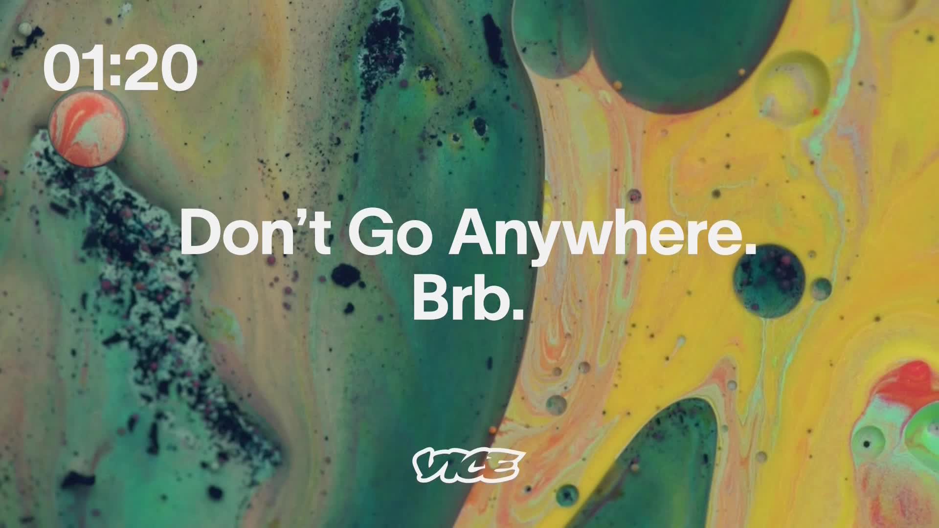 The timer shows 01:20. "Don't Go Anywhere. Brb." flashes on screen over a swirling, abstract background.