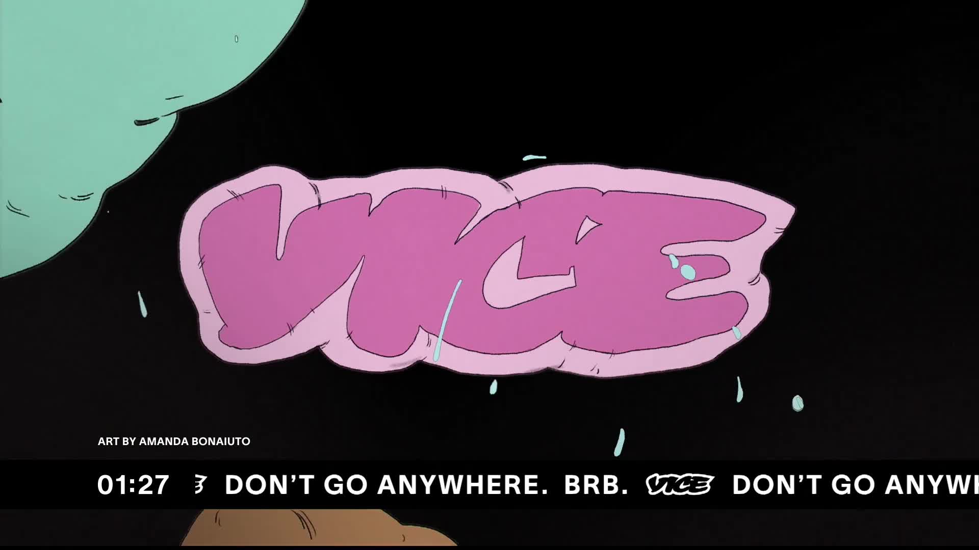 A pink, bubbly "VICE" logo floats against a black background, with streaks of light blue dripping from it. Below, a timer shows 01:27, followed by text that reads "DON'T GO ANYWHERE. BRB. VICE DON'T GO ANYWHERE."